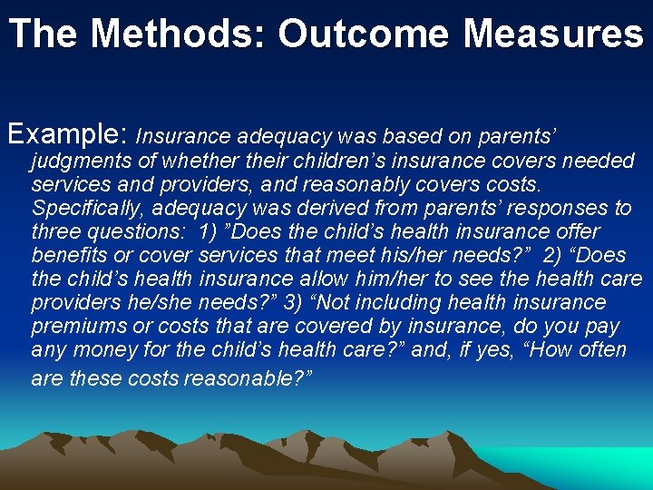 The Methods: Outcome Measures Example: Insurance adequacy was based on parents’ judgments of whether The Methods: Outcome Measures Example: Insurance adequacy was based on parents’ judgments of whether