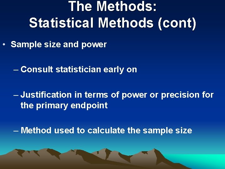 The Methods: Statistical Methods (cont) • Sample size and power – Consult statistician early The Methods: Statistical Methods (cont) • Sample size and power – Consult statistician early