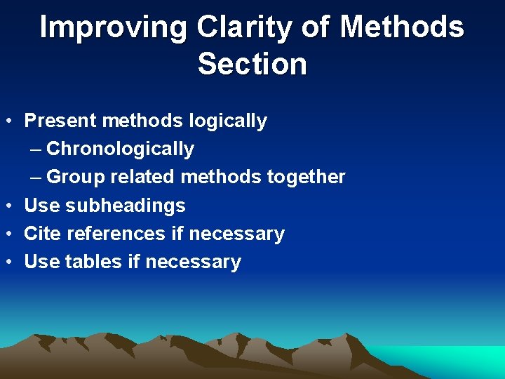 Improving Clarity of Methods Section • Present methods logically – Chronologically – Group related Improving Clarity of Methods Section • Present methods logically – Chronologically – Group related