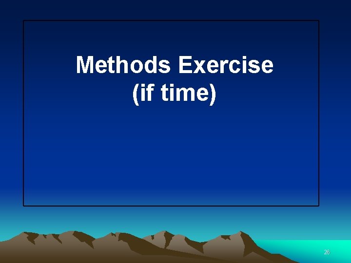 Methods Exercise (if time) 26 Methods Exercise (if time) 26
