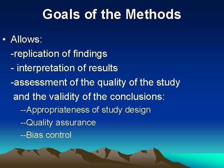 Goals of the Methods • Allows: -replication of findings - interpretation of results -assessment Goals of the Methods • Allows: -replication of findings - interpretation of results -assessment
