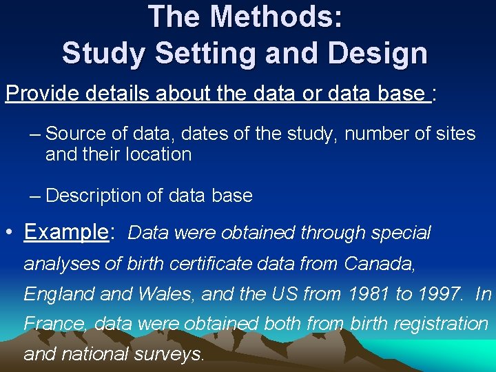 The Methods: Study Setting and Design Provide details about the data or data base The Methods: Study Setting and Design Provide details about the data or data base