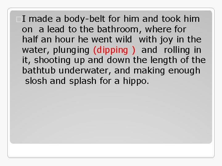 �I made a body-belt for him and took him on a lead to the