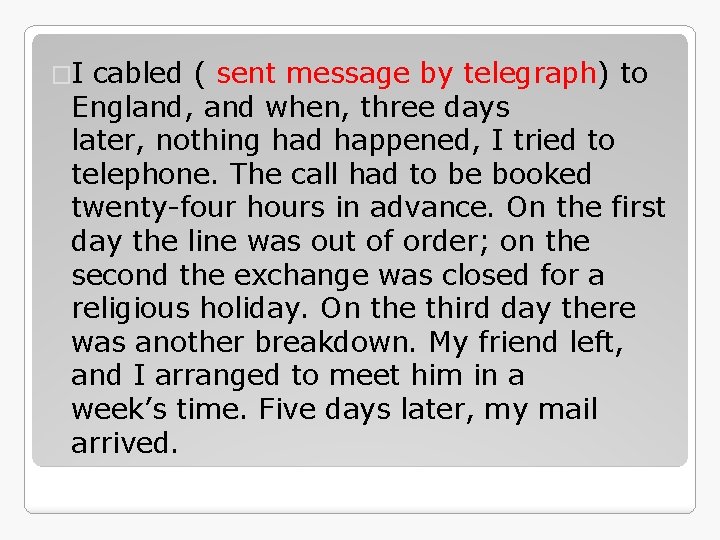 �I cabled ( sent message by telegraph) to England, and when, three days later,