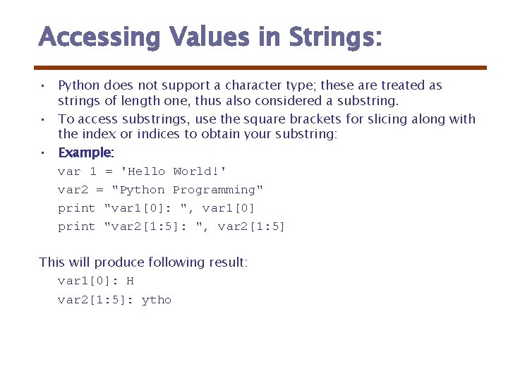 Accessing Values in Strings: • Python does not support a character type; these are Accessing Values in Strings: • Python does not support a character type; these are