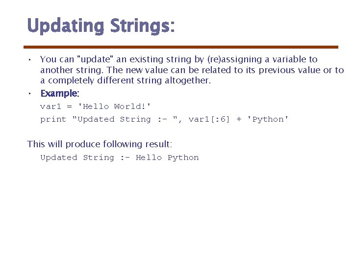 Updating Strings: • You can "update" an existing string by (re)assigning a variable to Updating Strings: • You can "update" an existing string by (re)assigning a variable to