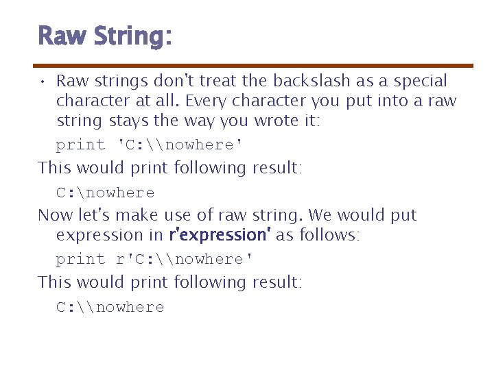 Raw String: • Raw strings don't treat the backslash as a special character at Raw String: • Raw strings don't treat the backslash as a special character at