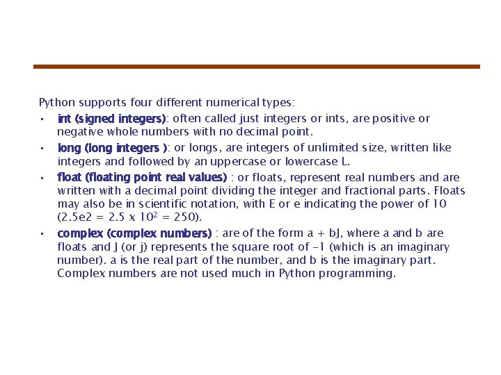 Python supports four different numerical types: • int (signed integers): often called just integers Python supports four different numerical types: • int (signed integers): often called just integers
