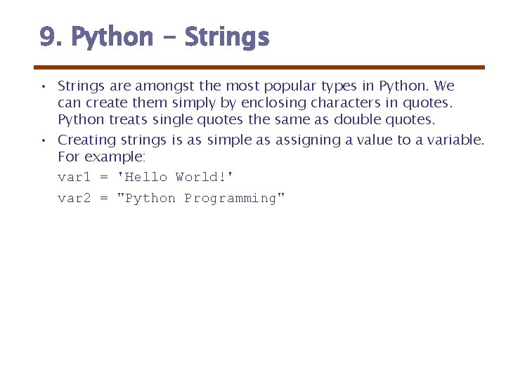 9. Python - Strings • Strings are amongst the most popular types in Python. 9. Python - Strings • Strings are amongst the most popular types in Python.