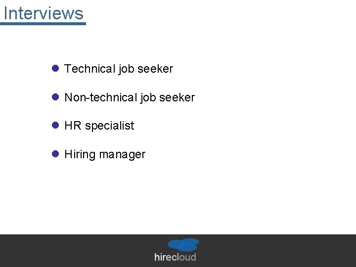 Interviews l Technical job seeker l Non-technical job seeker l HR specialist l Hiring