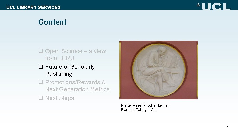 UCL LIBRARY SERVICES Content q Open Science – a view from LERU q Future