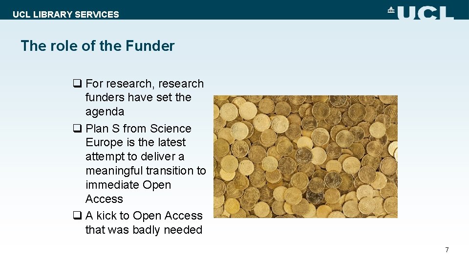 UCL LIBRARY SERVICES The role of the Funder q For research, research funders have