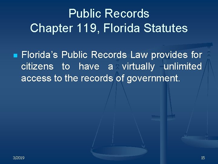 Public Records Chapter 119, Florida Statutes n Florida’s Public Records Law provides for citizens