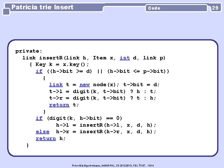 Patricia trie Insert Code private: link insert. R(link h, Item x, int d, link