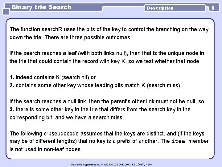 Binary trie Search Description The function search. R uses the bits of the key