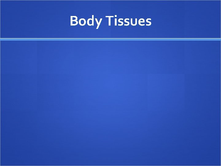 Body Tissues 