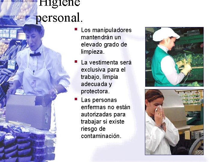 Higiene personal. § Los manipuladores mantendrán un elevado grado de limpieza. § La vestimenta