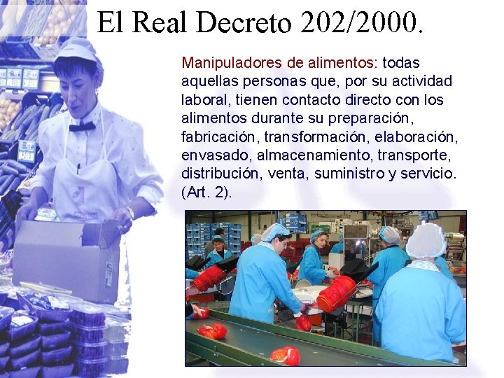 El Real Decreto 202/2000. Manipuladores de alimentos: todas aquellas personas que, por su actividad