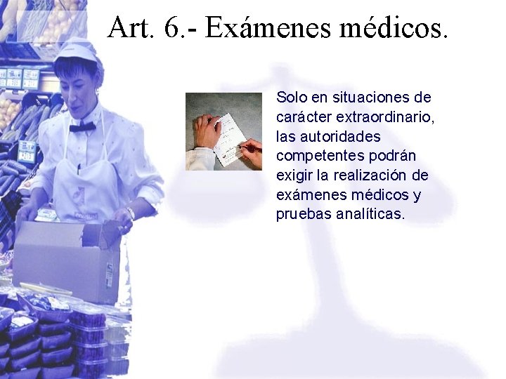 Art. 6. - Exámenes médicos. Solo en situaciones de carácter extraordinario, las autoridades competentes