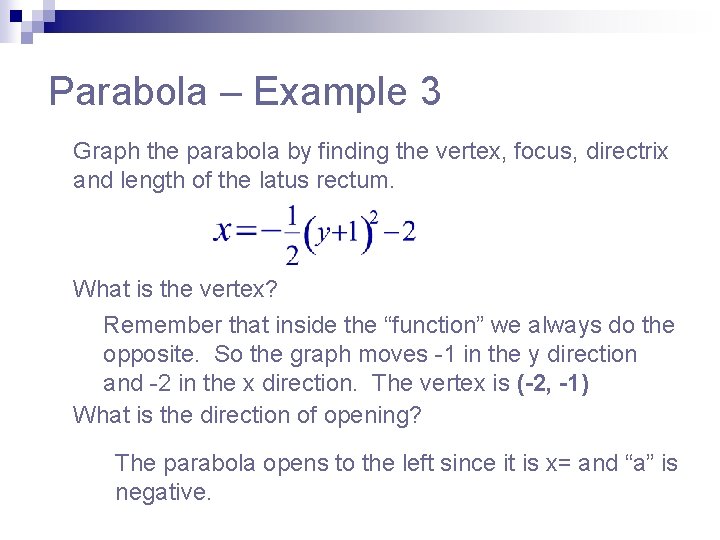 Parabola – Example 3 Graph the parabola by finding the vertex, focus, directrix and