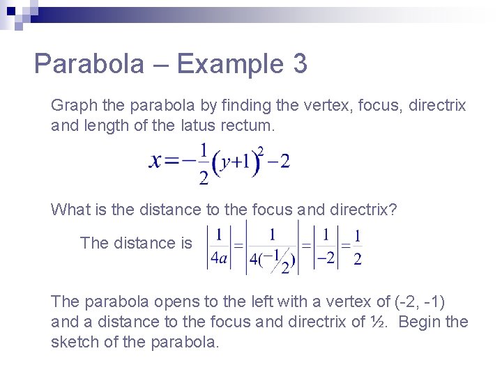 Parabola – Example 3 Graph the parabola by finding the vertex, focus, directrix and