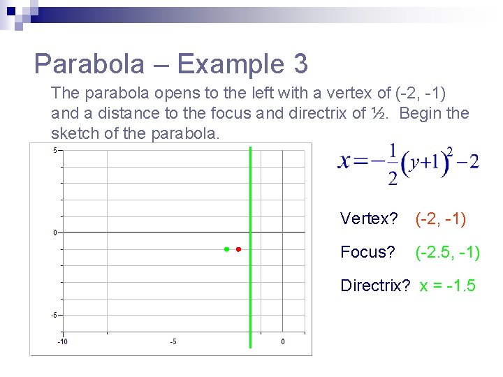 Parabola – Example 3 The parabola opens to the left with a vertex of
