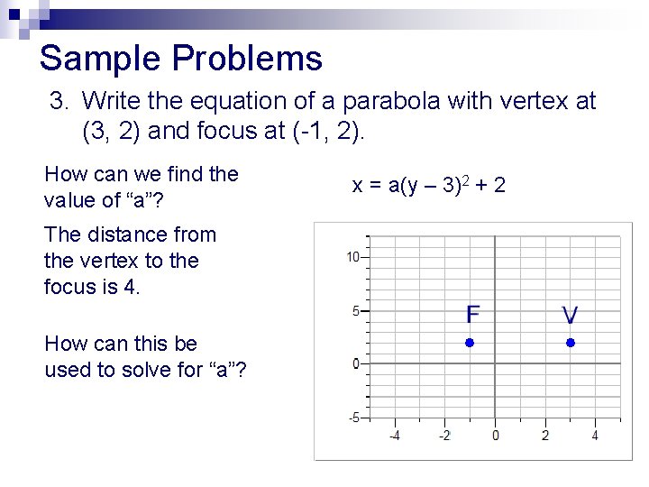 Sample Problems 3. Write the equation of a parabola with vertex at (3, 2)