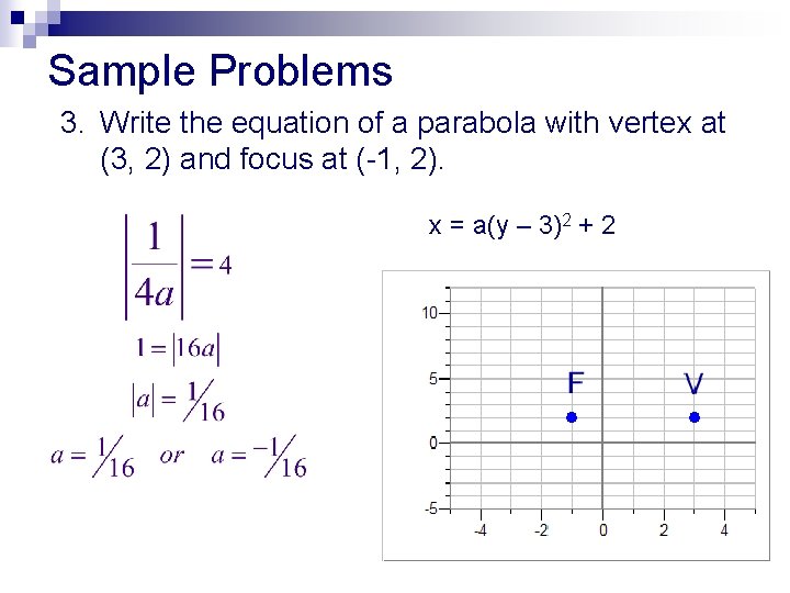Sample Problems 3. Write the equation of a parabola with vertex at (3, 2)