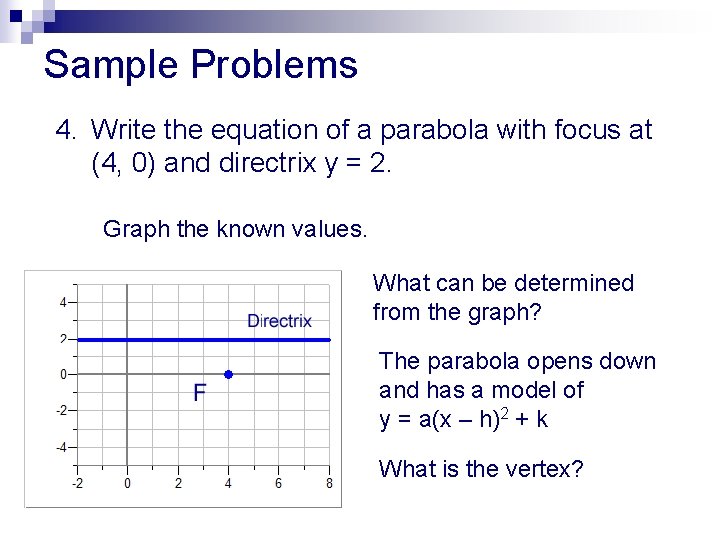 Sample Problems 4. Write the equation of a parabola with focus at (4, 0)