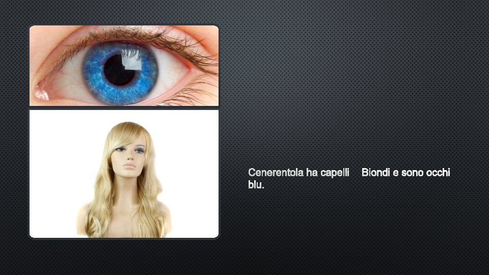 CENERENTOLA HA CAPELLI BIONDI E SONO OCCHI BLU. CENERENTOLA HA CAPELLI BIONDI E SONO OCCHI BLU.