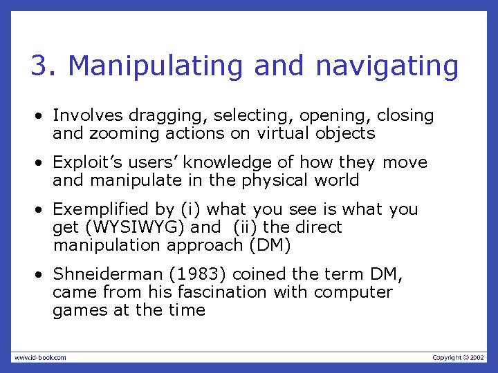 3. Manipulating and navigating • Involves dragging, selecting, opening, closing and zooming actions on