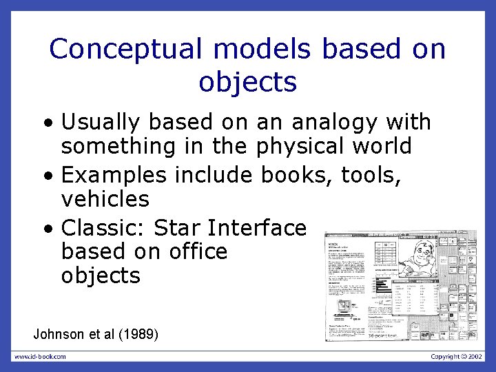 Conceptual models based on objects • Usually based on an analogy with something in