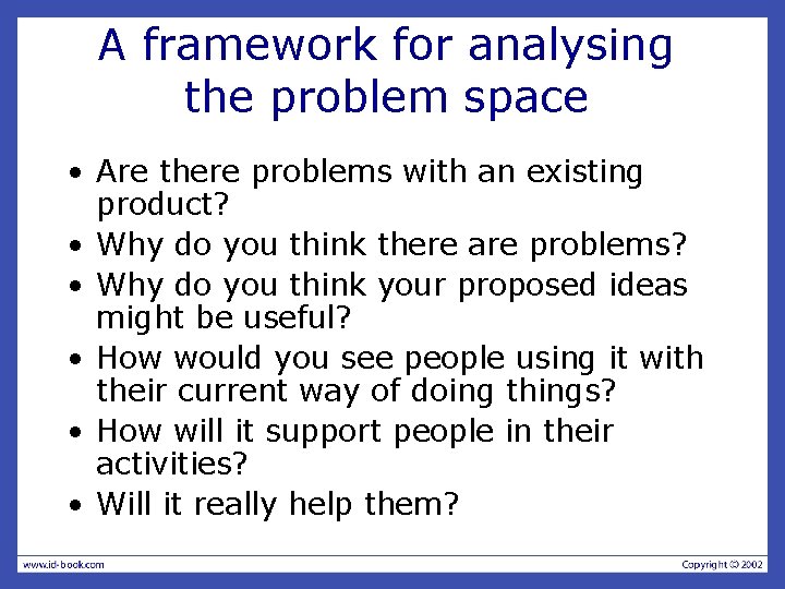 A framework for analysing the problem space • Are there problems with an existing