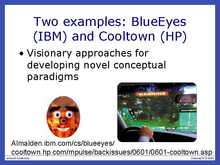 Two examples: Blue. Eyes (IBM) and Cooltown (HP) • Visionary approaches for developing novel