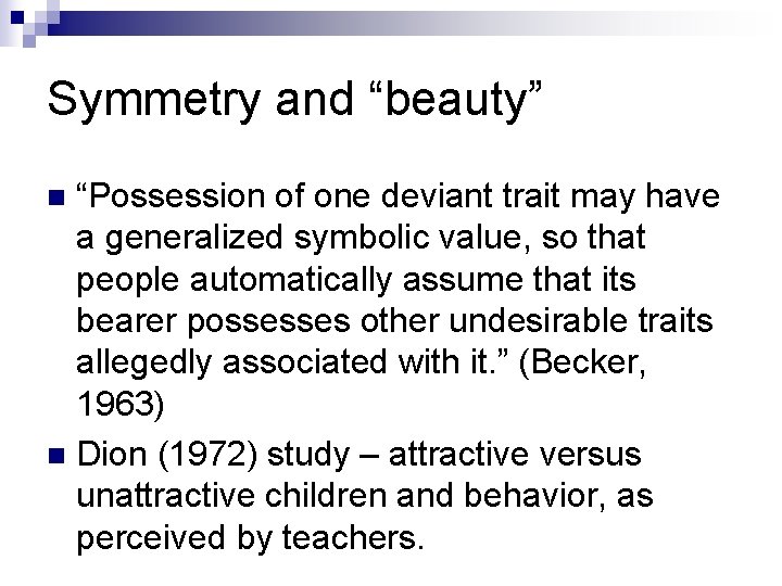 Symmetry and “beauty” “Possession of one deviant trait may have a generalized symbolic value,