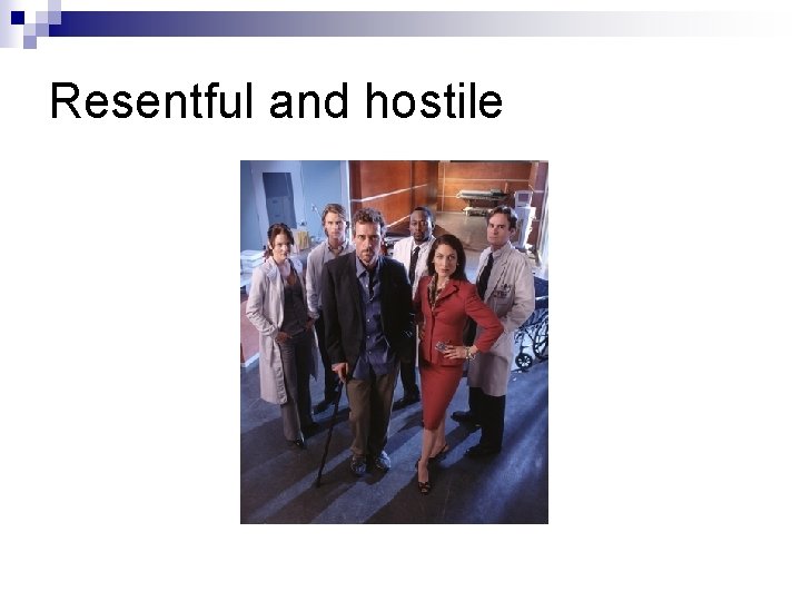 Resentful and hostile 