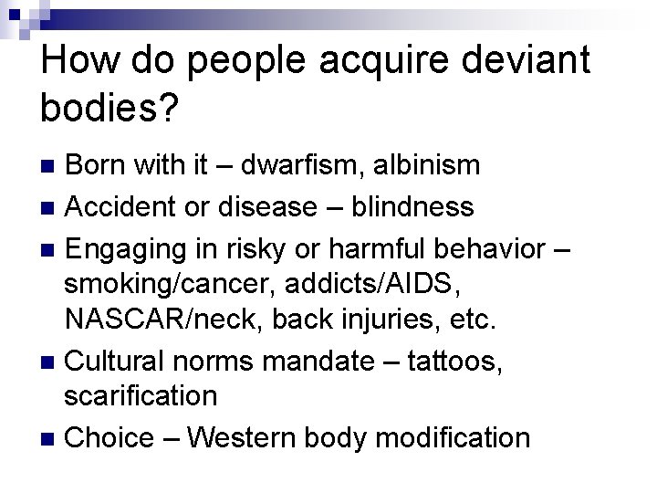 How do people acquire deviant bodies? Born with it – dwarfism, albinism n Accident