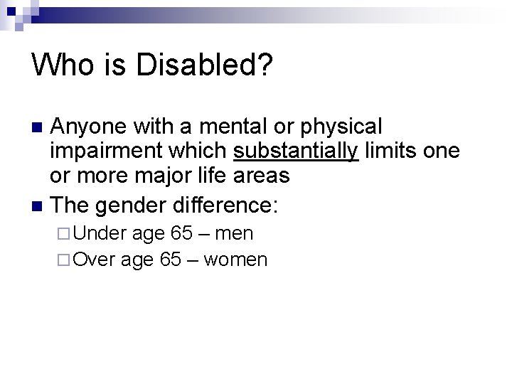 Who is Disabled? Anyone with a mental or physical impairment which substantially limits one