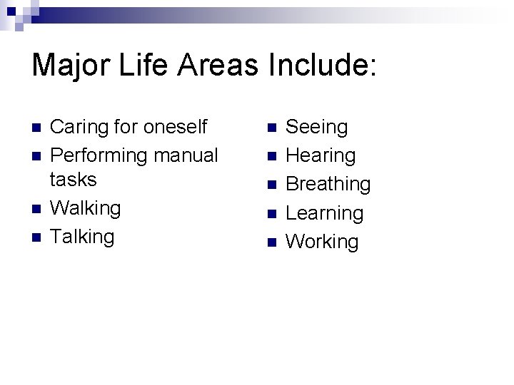 Major Life Areas Include: n n Caring for oneself Performing manual tasks Walking Talking