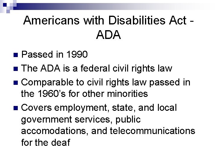 Americans with Disabilities Act ADA Passed in 1990 n The ADA is a federal