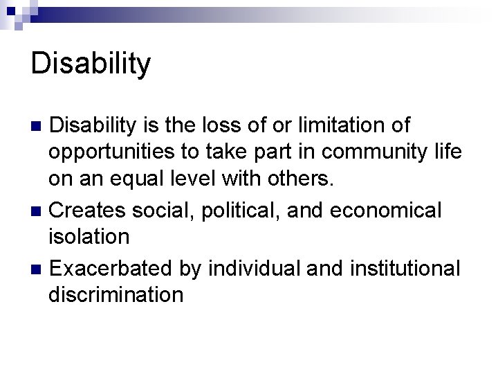 Disability is the loss of or limitation of opportunities to take part in community