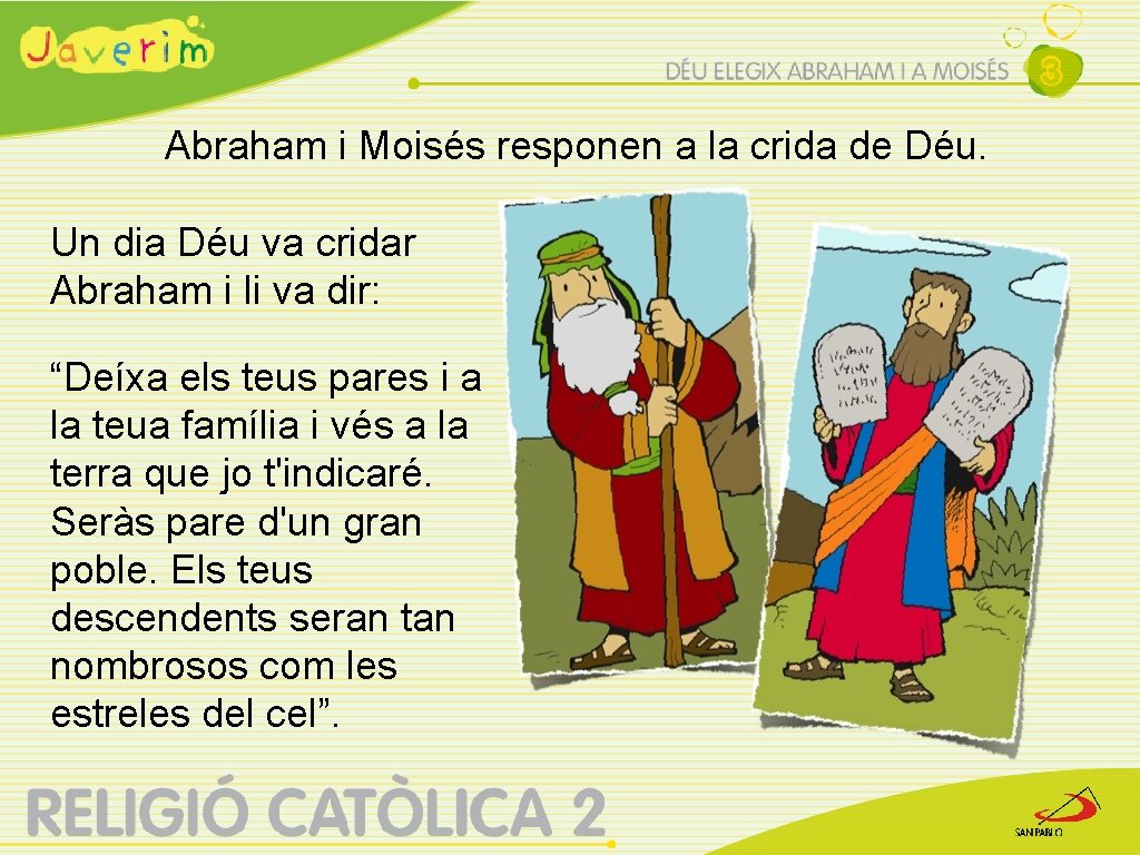 Abraham i Moisés responen a la crida de Déu. Un dia Déu va cridar