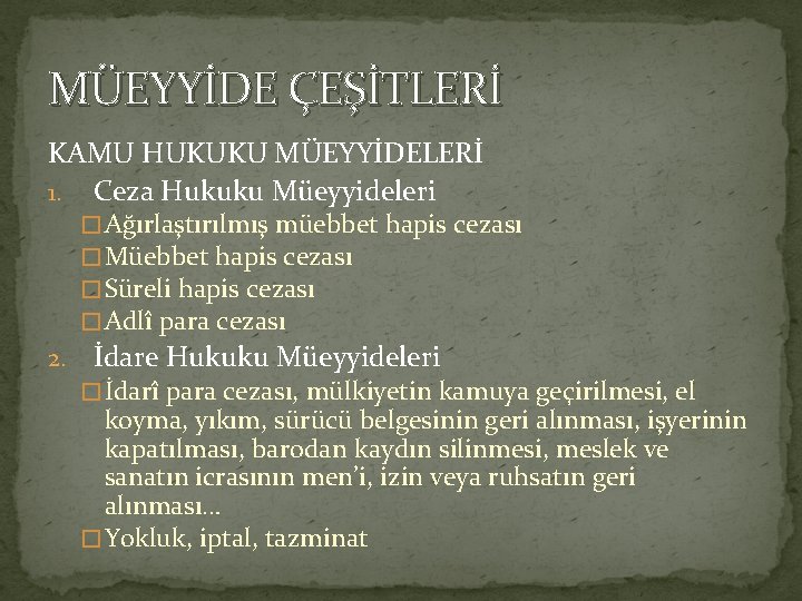 MÜEYYİDE ÇEŞİTLERİ KAMU HUKUKU MÜEYYİDELERİ 1. Ceza Hukuku Müeyyideleri � Ağırlaştırılmış müebbet hapis cezası