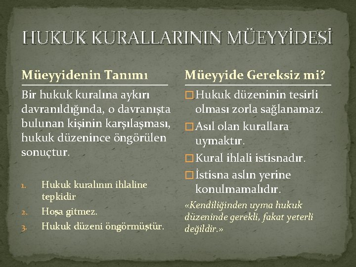 HUKUK KURALLARININ MÜEYYİDESİ Müeyyidenin Tanımı Müeyyide Gereksiz mi? Bir hukuk kuralına aykırı davranıldığında, o