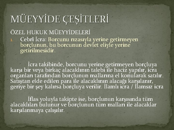 MÜEYYİDE ÇEŞİTLERİ ÖZEL HUKUK MÜEYYİDELERİ 1. Cebrî İcra: Borcunu rızasıyla yerine getirmeyen borçlunun, bu