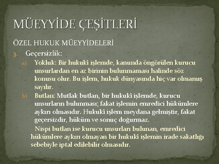 MÜEYYİDE ÇEŞİTLERİ ÖZEL HUKUK MÜEYYİDELERİ 3. Geçersizlik: Yokluk: Bir hukukî işlemde, kanunda öngörülen kurucu