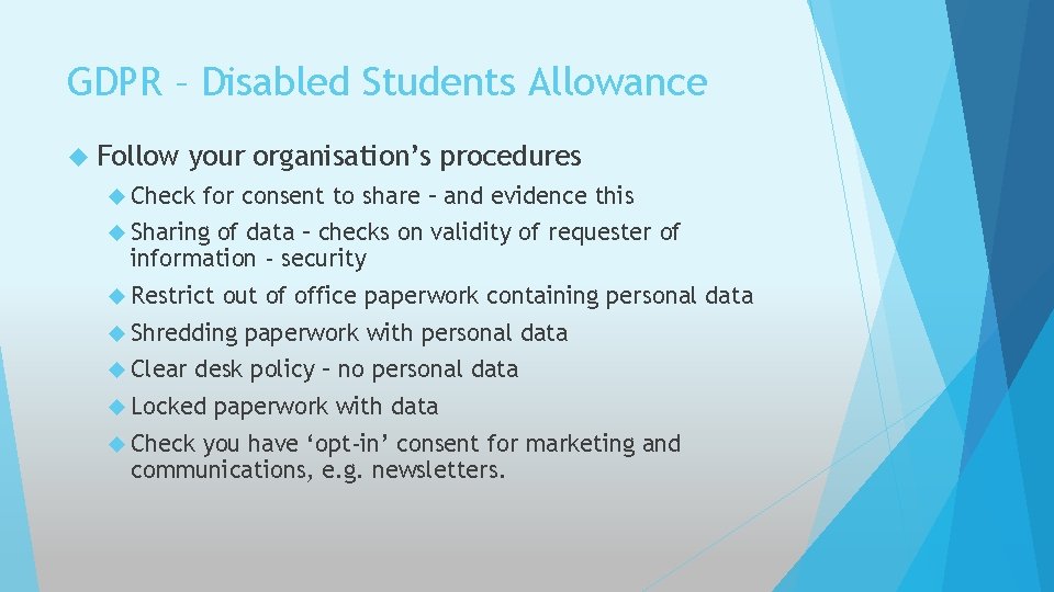 GDPR – Disabled Students Allowance Follow your organisation’s procedures Check for consent to share