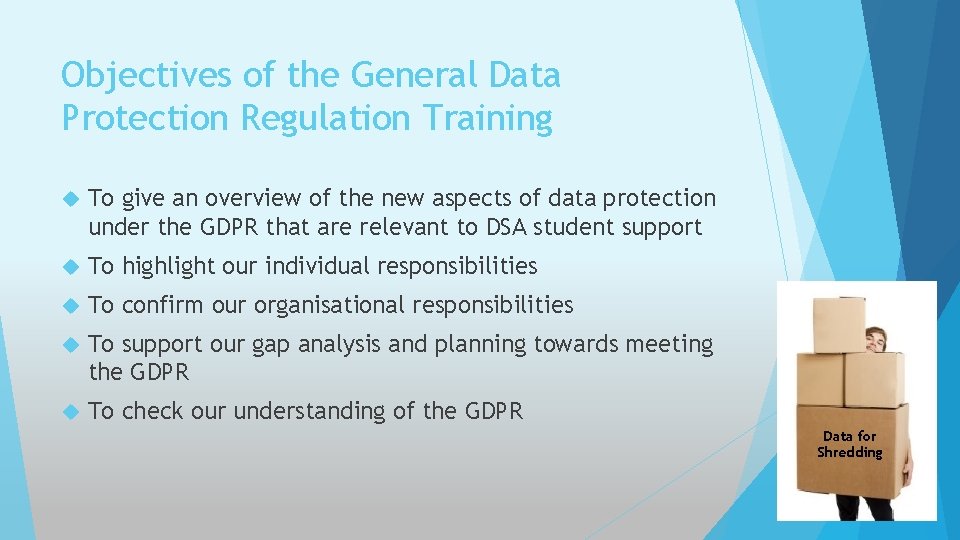 Objectives of the General Data Protection Regulation Training To give an overview of the