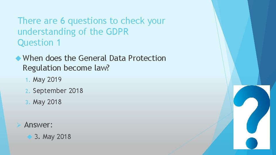There are 6 questions to check your understanding of the GDPR Question 1 When