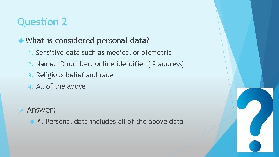 Question 2 What Ø is considered personal data? 1. Sensitive data such as medical